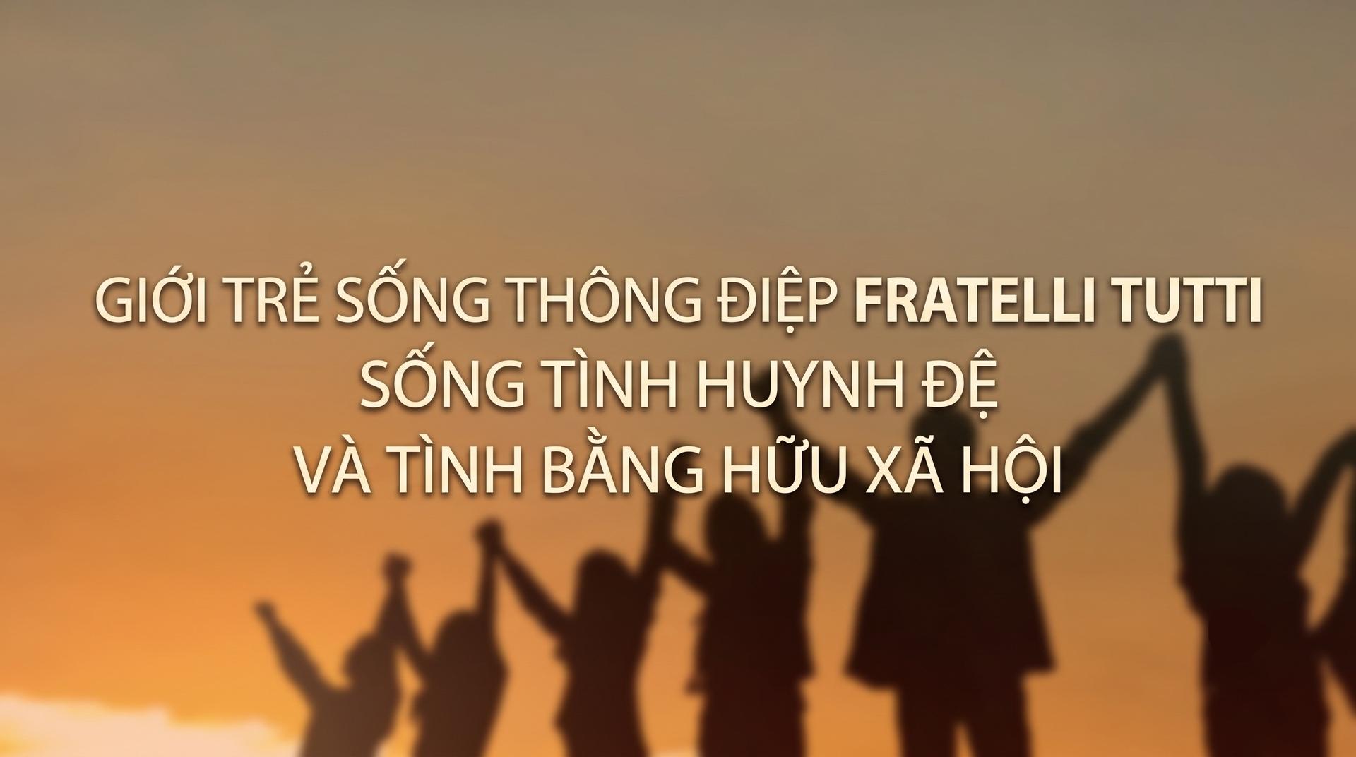 Giới trẻ sống thông điệp Fratelli tutti - Sống tình huynh đệ và tình bằng hữu xã hội